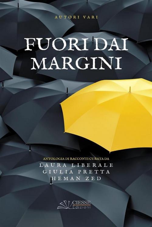 Cover of the book Fuori dai margini by a cura di Laura Liberale, Giulia Pretta e Heman Zed, ANTOLOGIA AUTORI VARI, CIESSE Edizioni
