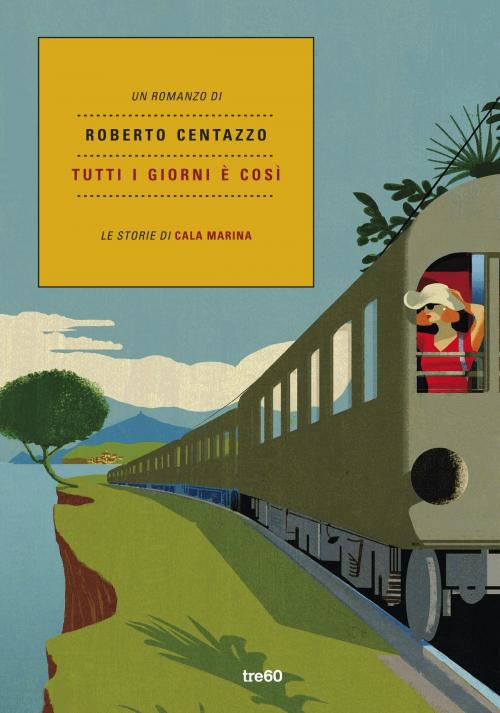 Cover of the book Tutti i giorni è così. Le Storie di Cala Marina by Roberto Centazzo, Tre60