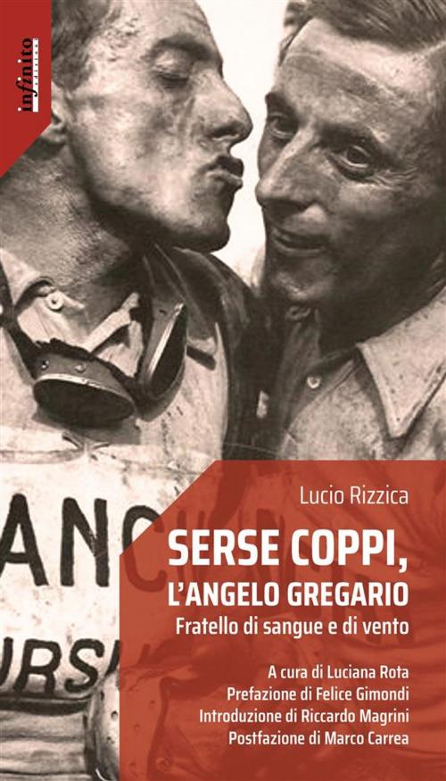 Cover of the book Serse Coppi, l’angelo gregario by Lucio Rizzica, Felice Gimondi, Infinito edizioni