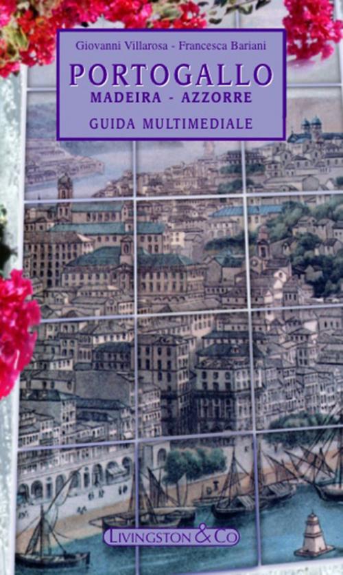 Cover of the book Portogallo - Madeira - Azzorre by Giovanni Villarosa, Francesca Bariani, Livingston & Co
