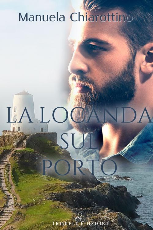 Cover of the book La locanda sul porto by Manuela Chiarottino, TRISKELL EDIZIONI S.A.S. DI CINELLI BARBARA & C.
