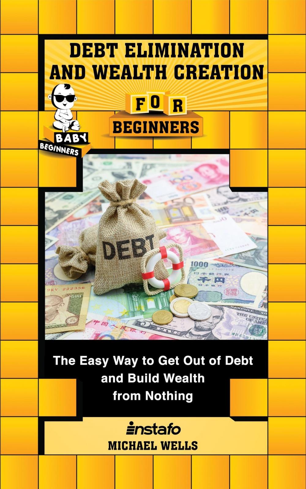 Big bigCover of Debt Elimination and Wealth Creation for Beginners: The Easy Way to Get Out of Debt and Build Wealth from Nothing
