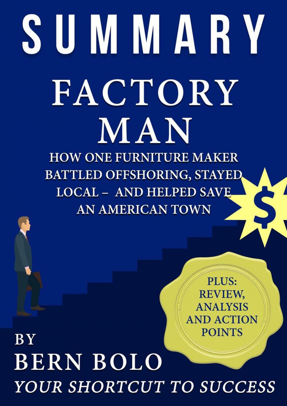 Big bigCover of Summary of Factory Man: How One Furniture Maker Battled Offshoring, Stayed Local – and Helped Save an American Town - Unauthorized Summary