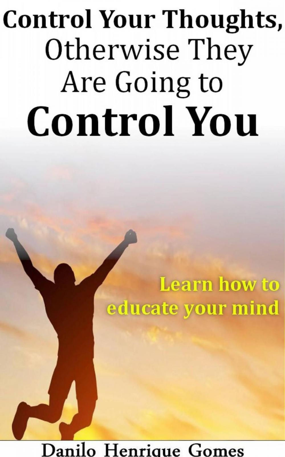 Big bigCover of Control Your Thoughts, Otherwise They are Going to Control You
