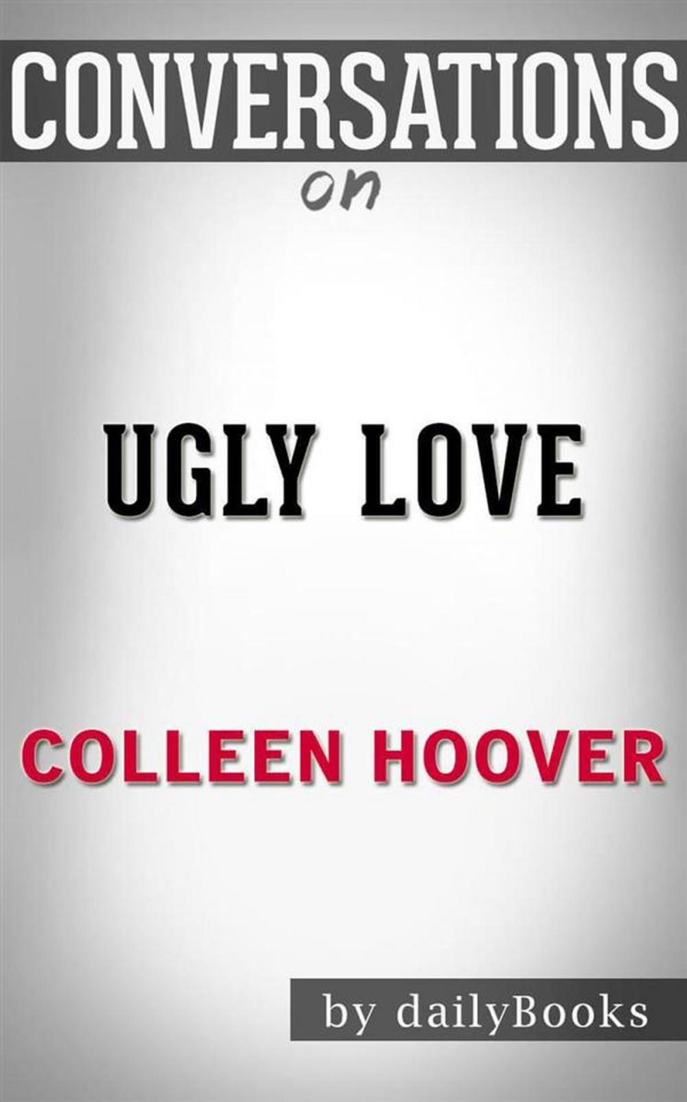 Big bigCover of Ugly Love: A Novel by Colleen Hoover | Conversation Starters