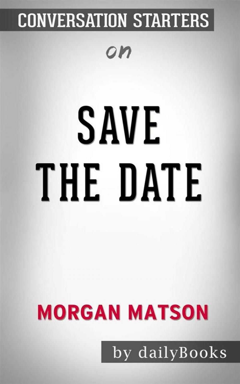 Big bigCover of Save the Date: by Morgan Matson | Conversation Starters