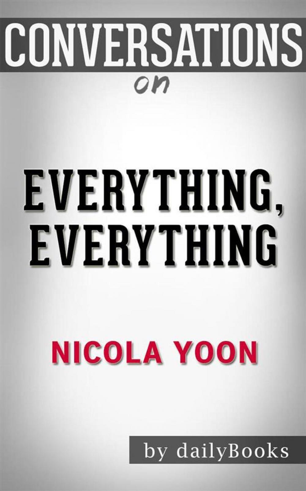 Big bigCover of Everything, Everything: by Nicola Yoon | Conversation Starters