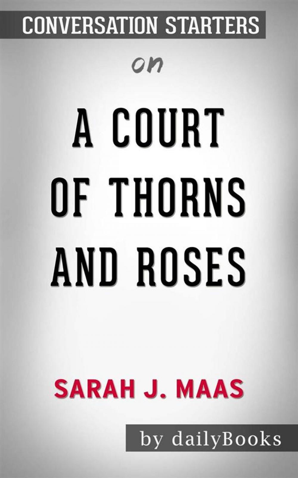 Big bigCover of A Court of Thorns and Roses: by Sarah J. Maas  | Conversation Starters