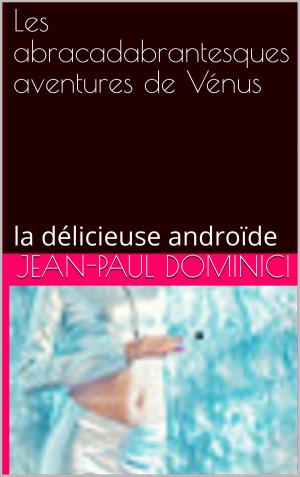 Cover of the book Les abracadabrantesques aventures de Vénus by Joséphine Laturlutte, Valérie Mouillaflot