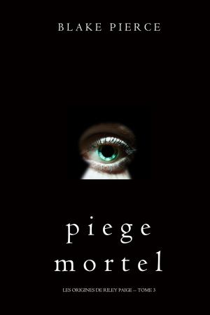 Cover of the book Piege Mortel (Les Origines de Riley Paige -- Tome 3) by Murielle Lucie Clément