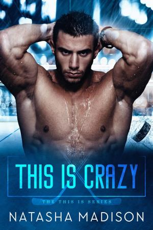 Cover of the book This Is Crazy by Natasha Madison