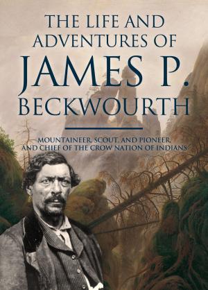 Cover of the book The Life and Adventures of James P. Beckwourth by Eve Silver