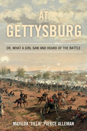 Book cover of At Gettysburg, or, What a Girl Saw and Heard of the Battle