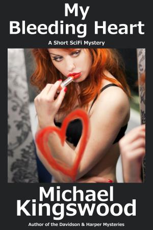 Cover of the book My Bleeding Heart by Michael Kingswood