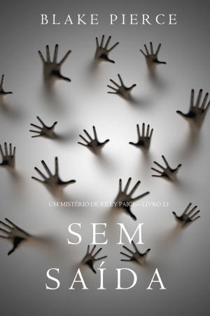 Cover of the book Sem Saída (Um Mistério de Riley Paige—Livro 13) by Blake Pierce