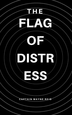 Cover of the book The Flag of Distress by Captain Mayne Reid