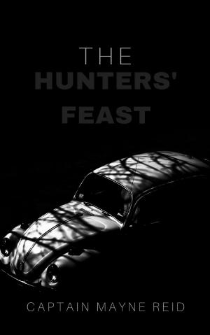 Cover of the book The Hunters' Feast by Captain Mayne Reid
