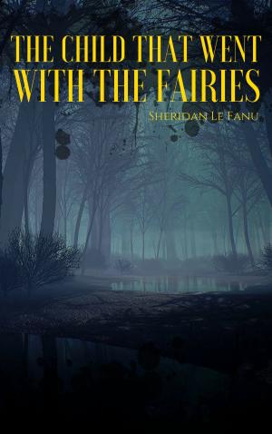 Cover of the book The Child That Went with the Fairies by William Shakespeare