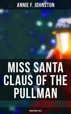 Cover of the book Miss Santa Claus of the Pullman (Christmas Tale) by Walter Scott