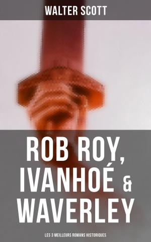 Cover of the book Rob Roy, Ivanhoé & Waverley: Les 3 Meilleurs Romans Historiques by Edward Bellamy, Arthur Dudley Vinton