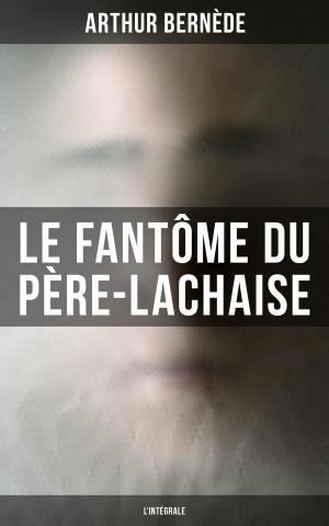 Cover of the book Le Fantôme du Père-Lachaise (L'intégrale) by Paul Scheerbart