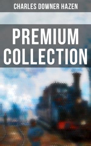 Cover of the book Charles Downer Hazen - Premium Collection by Christoph Martin Wieland