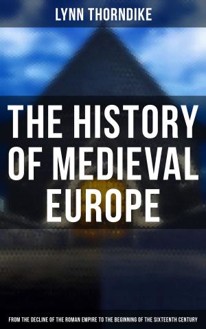 bigCover of the book The History of Medieval Europe: From the Decline of the Roman Empire to the Beginning of the Sixteenth Century by 