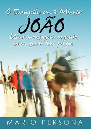 Cover of the book O Evangelho Em 3 Minutos JoÃo by Silvio Dutra