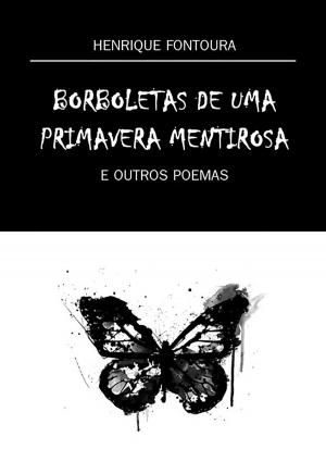 Cover of the book Borboletas De Uma Primavera Mentirosa by Eraldo Pieroni