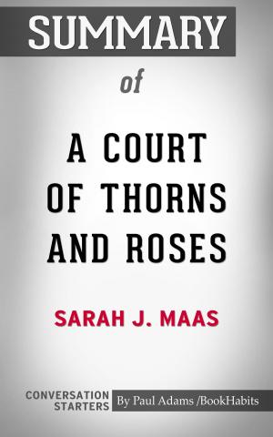 Cover of the book Summary of A Court of Thorns and Roses by Paul Adams