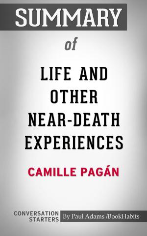 Cover of the book Summary of Life and Other Near-Death Experiences by Paul Adams