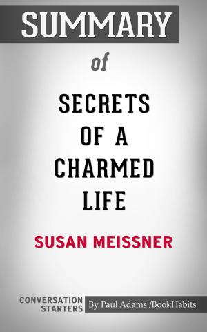 Cover of the book Summary of Secrets of a Charmed Life by Paul Adams