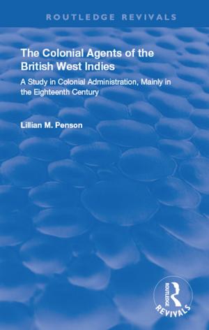 Cover of the book The Colonial Agents of the British West Indies by Tanusree Dutta, Manas Kumar Mandal