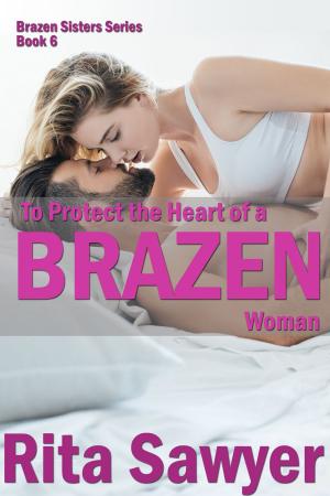 Cover of the book To Protect The Heart Of A Brazen Woman by Rita Sawyer
