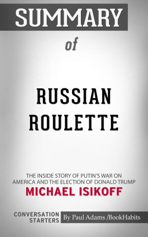 Cover of the book Summary of Russian Roulette: The Inside Story of Putin's War on America and the Election of Donald Trump by Michael Isikoff | Conversation Starters by Book Habits