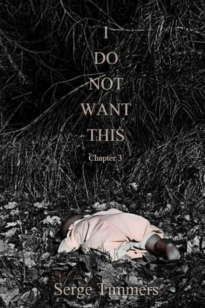 Cover of the book I Do Not Want This: Chapter 3 by Steven J. Conners