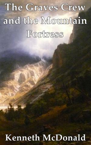 Cover of the book The Graves Crew and the Mountain Fortress by Kenneth McDonald