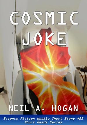 Cover of the book Cosmic Joke. Science Fiction Weekly Short Story #23: Short Reads Series by Neil A. Hogan