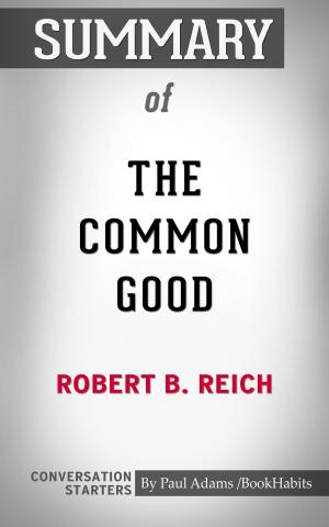 Cover of the book Summary of The Common Good by Robert B. Reich | Conversation Starters by Whiz Books