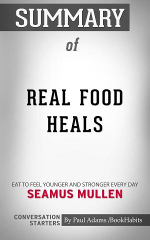 Cover of the book Summary of Real Food Heals: Eat to Feel Younger and Stronger Every Day by Seamus Mullen | Conversation Starters by Whiz Books