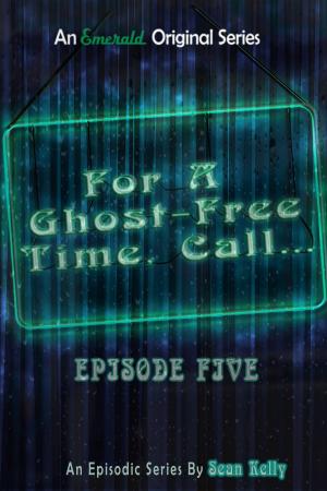 Cover of the book For a Ghost-Free Time, Call: Episode Five by Jennifer Melzer, James Melzer, Jake Bible, David Sobkowiak, Jennifer Williams, Jacqueline Roth, Drew Beatty