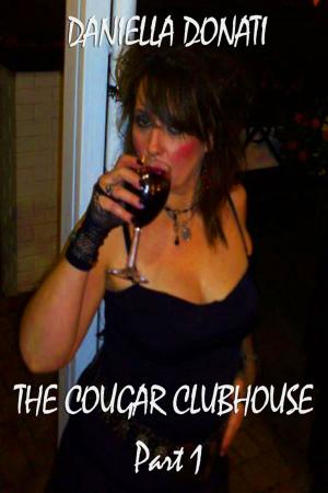 Cover of the book The Cougar Clubhouse: Part 1 by Daniella Donati
