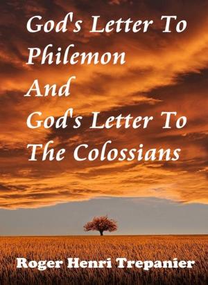 Cover of the book God's Letter To Philemon And God's Letter To The Colossians by Jean-Nichol Dufour