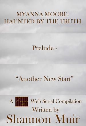 Book cover of Myanna Moore: Haunted by the Truth Prelude - "Another New Start"