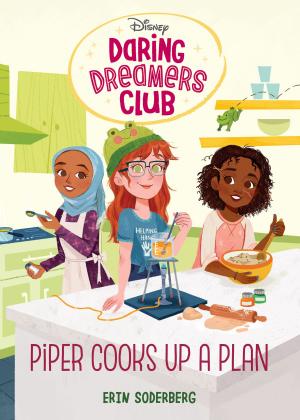Cover of the book Daring Dreamers Club #2: Piper Cooks Up a Plan (Disney: Daring Dreamers Club) by David A. Kelly