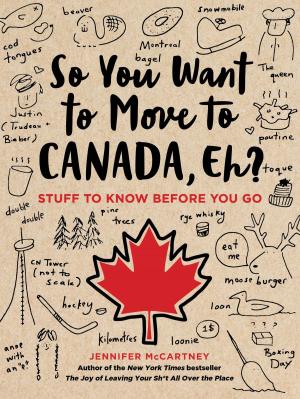 Cover of the book So You Want to Move to Canada, Eh? by Margarita Restrepo, Michele Lastella