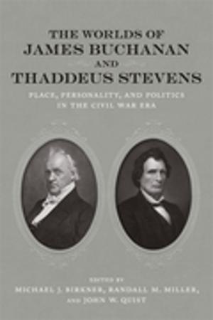 Cover of the book The Worlds of James Buchanan and Thaddeus Stevens by Richard Lehan
