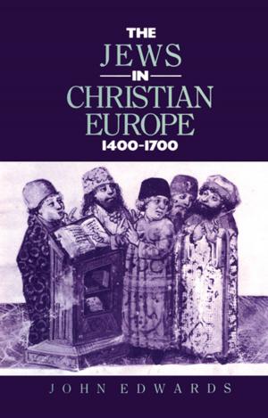 Cover of the book The Jews in Christian Europe 1400-1700 by John Evans, Emma Rich, Brian Davies, Rachel Allwood