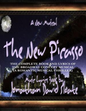 Cover of the book The New Picasso: The Complete Book and Lyrics of the Broadway Concept Musical (a Romantic Musical Thriller) by Chef Dhir