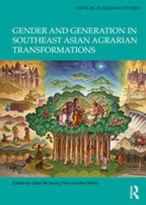 Cover of the book Gender and Generation in Southeast Asian Agrarian Transformations by Radhika Chopra